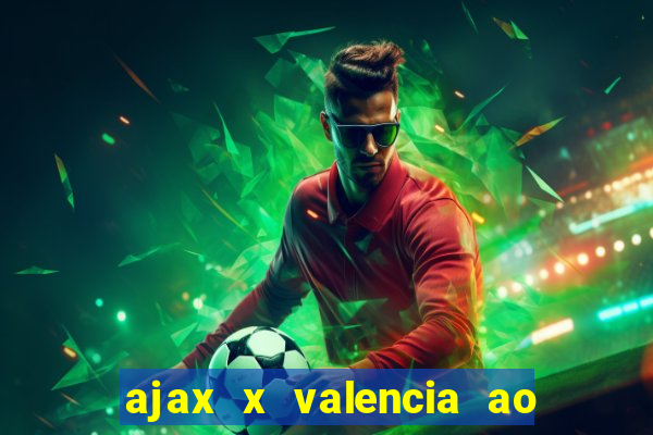 ajax x valencia ao vivo futemax