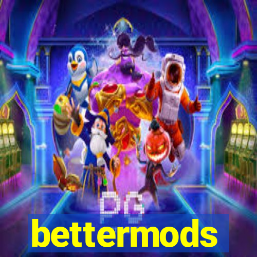 bettermods