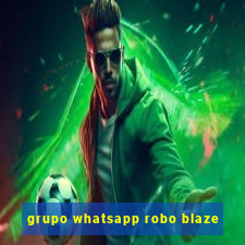 grupo whatsapp robo blaze