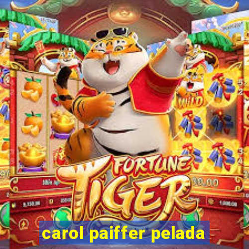 carol paiffer pelada