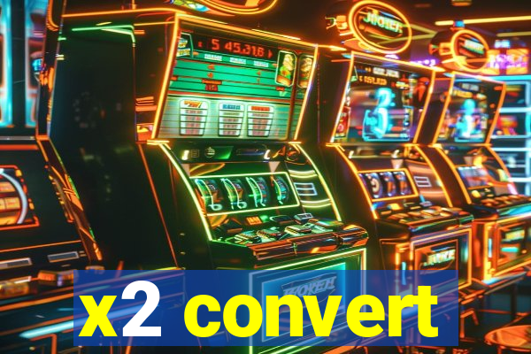 x2 convert