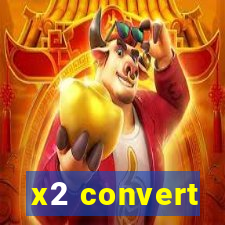 x2 convert