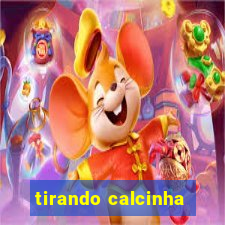 tirando calcinha