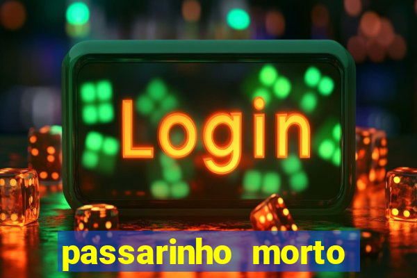 passarinho morto significado espiritual