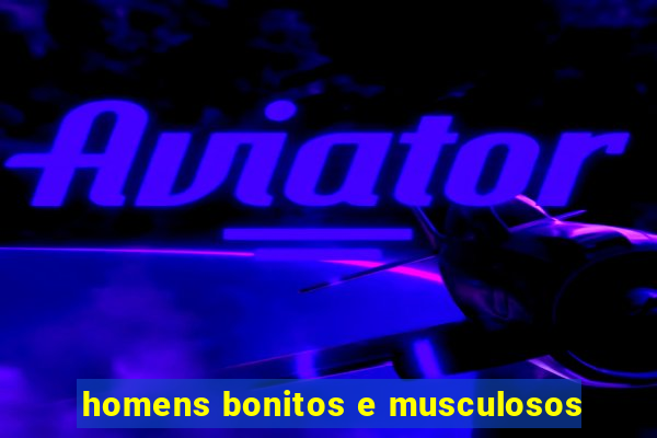 homens bonitos e musculosos