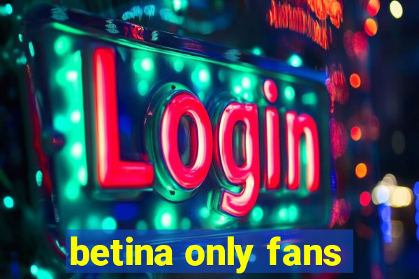 betina only fans