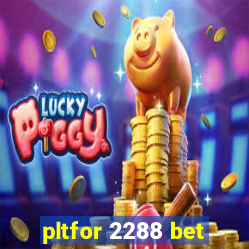 pltfor 2288 bet