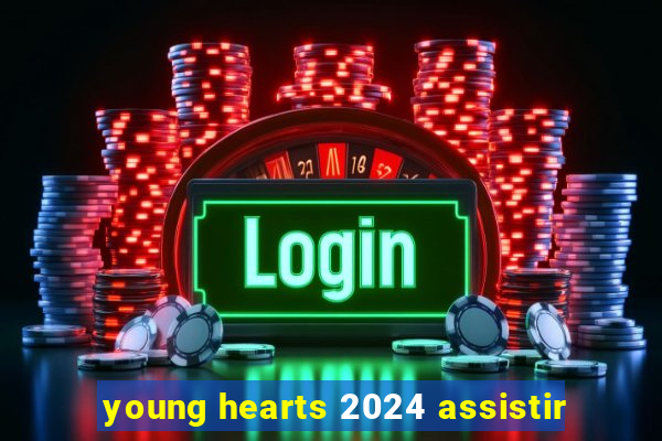 young hearts 2024 assistir