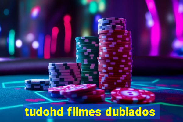 tudohd filmes dublados