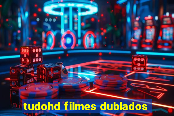 tudohd filmes dublados