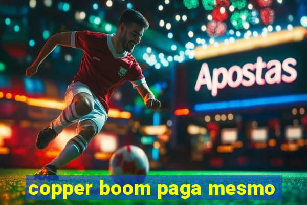 copper boom paga mesmo