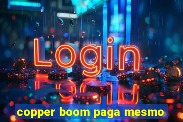 copper boom paga mesmo