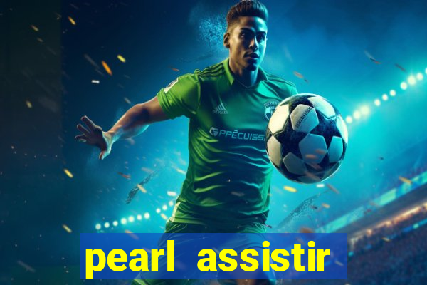 pearl assistir online megaflix