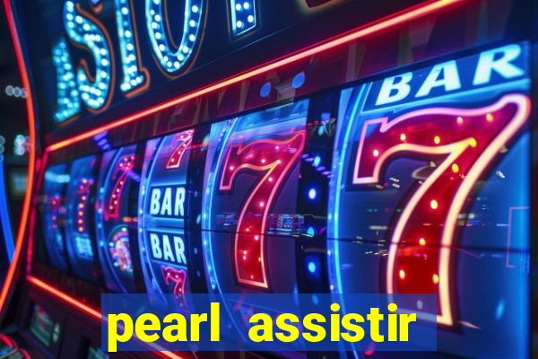 pearl assistir online megaflix