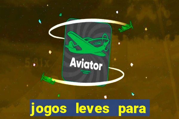 jogos leves para pc fraco blog