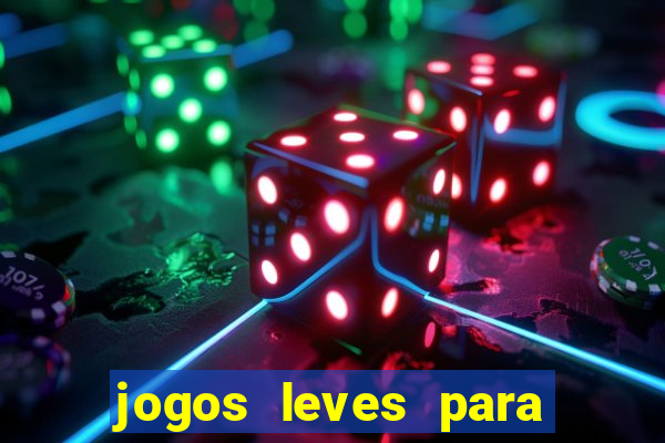 jogos leves para pc fraco blog