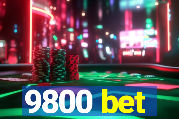 9800 bet