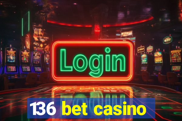 136 bet casino