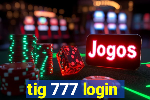 tig 777 login