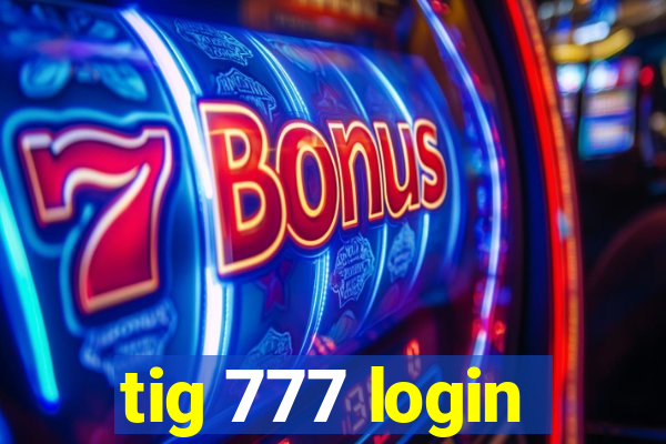 tig 777 login