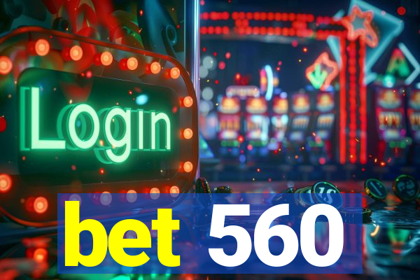 bet 560