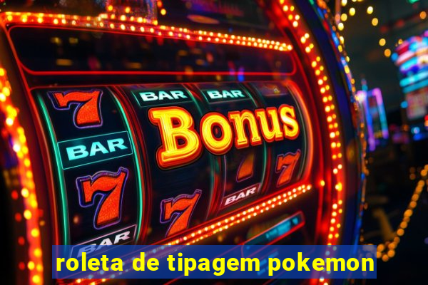 roleta de tipagem pokemon