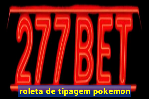 roleta de tipagem pokemon