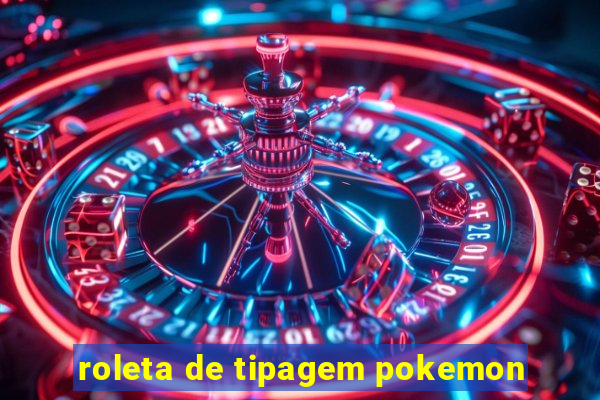 roleta de tipagem pokemon