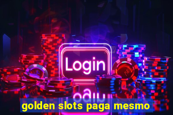 golden slots paga mesmo