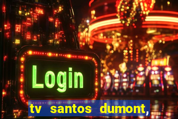 tv santos dumont, 431, centro