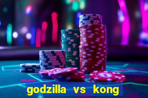 godzilla vs kong filme completo dublado