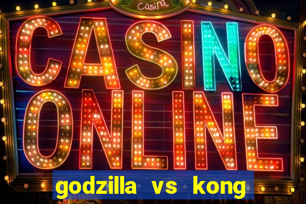 godzilla vs kong filme completo dublado