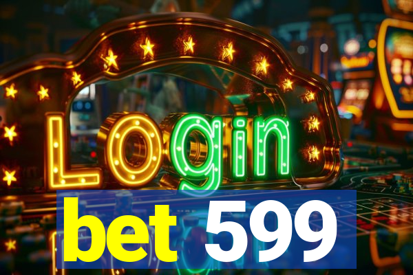 bet 599