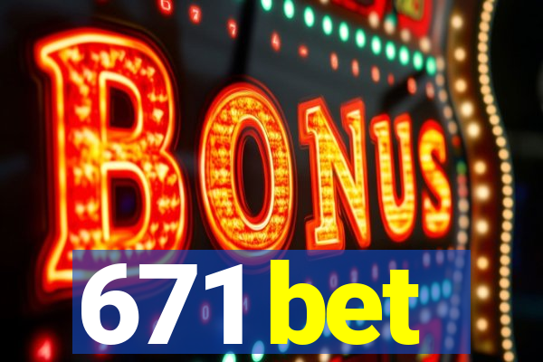 671 bet