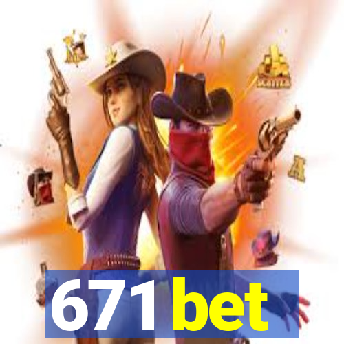 671 bet