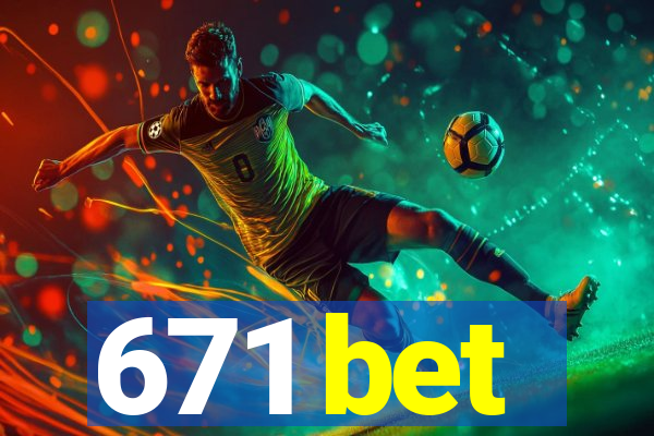 671 bet