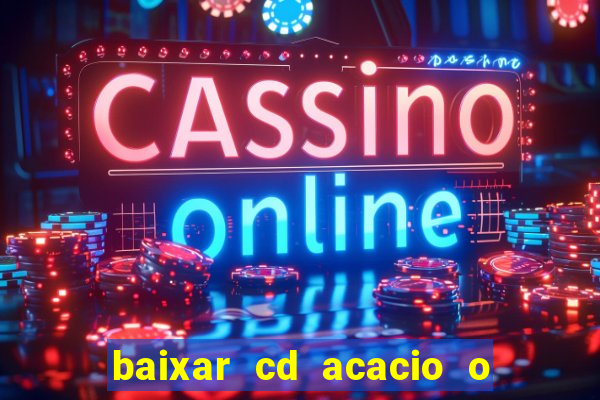 baixar cd acacio o ferinha da bahia vol 1