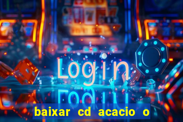 baixar cd acacio o ferinha da bahia vol 1