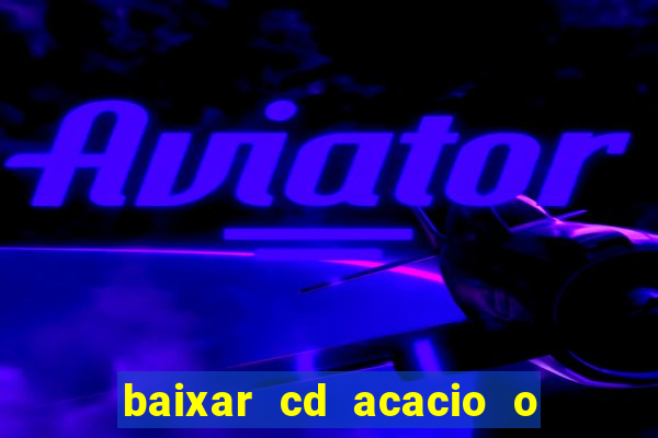 baixar cd acacio o ferinha da bahia vol 1