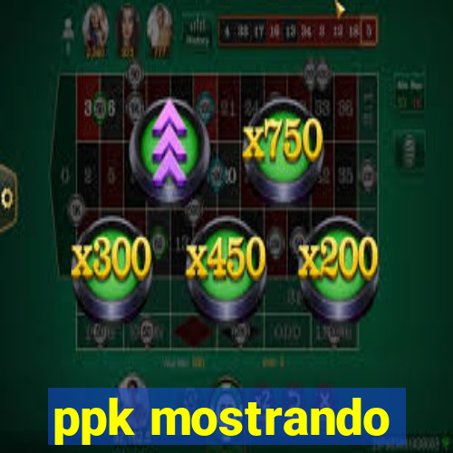 ppk mostrando