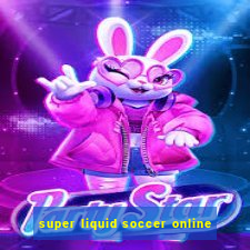 super liquid soccer online