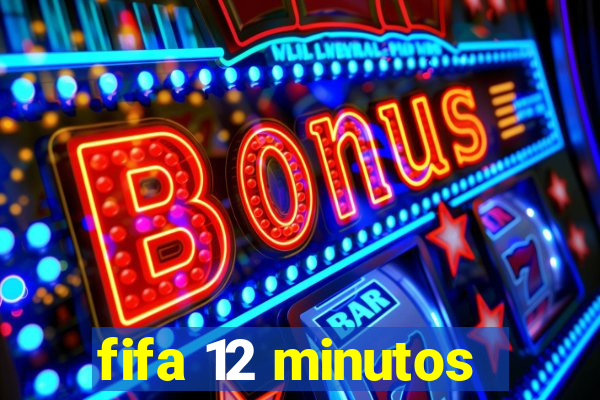 fifa 12 minutos