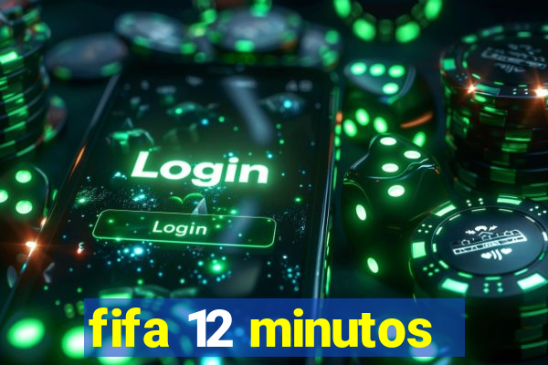 fifa 12 minutos