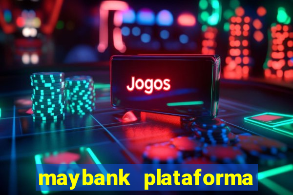 maybank plataforma de jogos