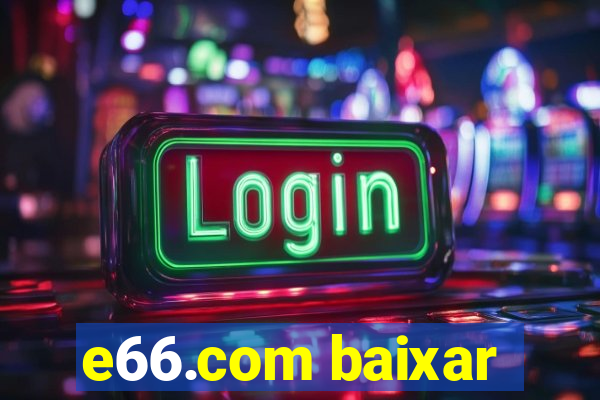 e66.com baixar