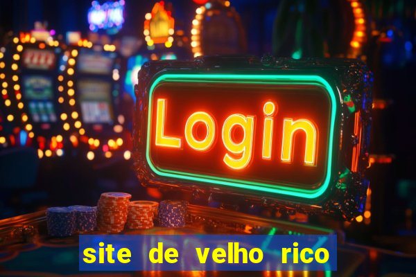 site de velho rico para ganhar pix