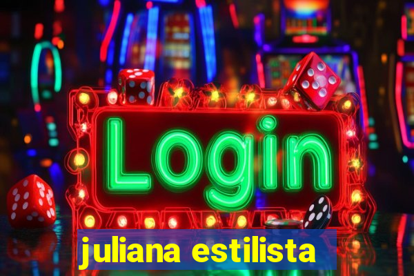 juliana estilista