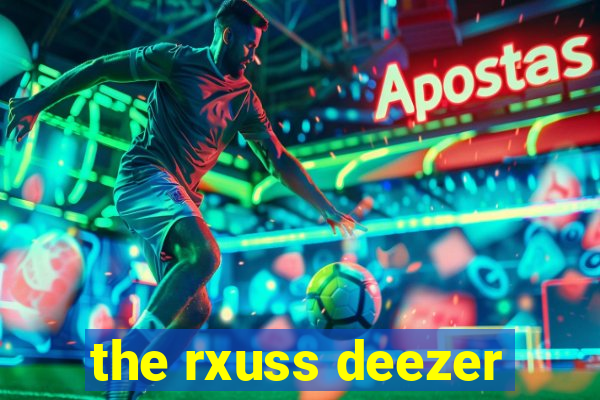 the rxuss deezer