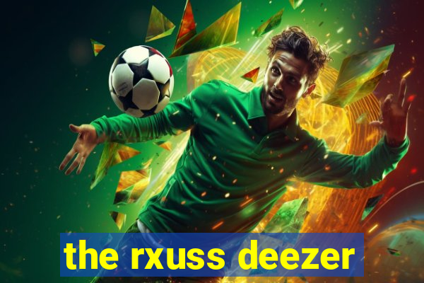 the rxuss deezer