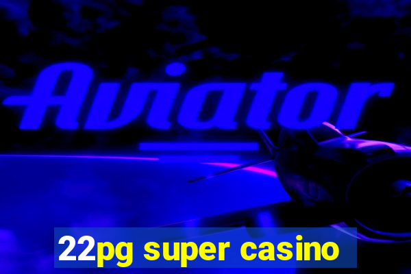 22pg super casino